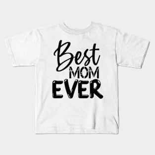 Best Mom Ever Gift For Mothers Day Kids T-Shirt